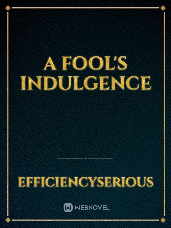 A Fool's Indulgence