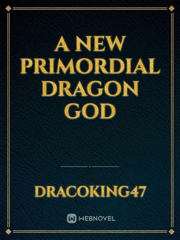 A New Primordial Dragon God