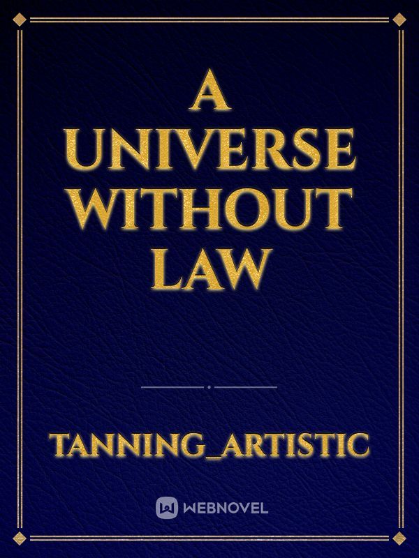 A UNIVERSE WITHOUT LAW