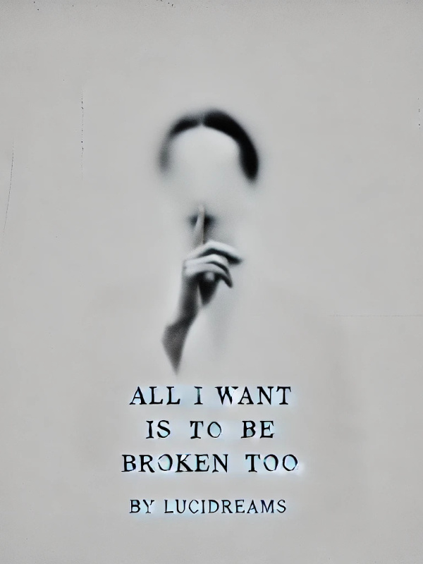 All I Want is to be Broken Too
