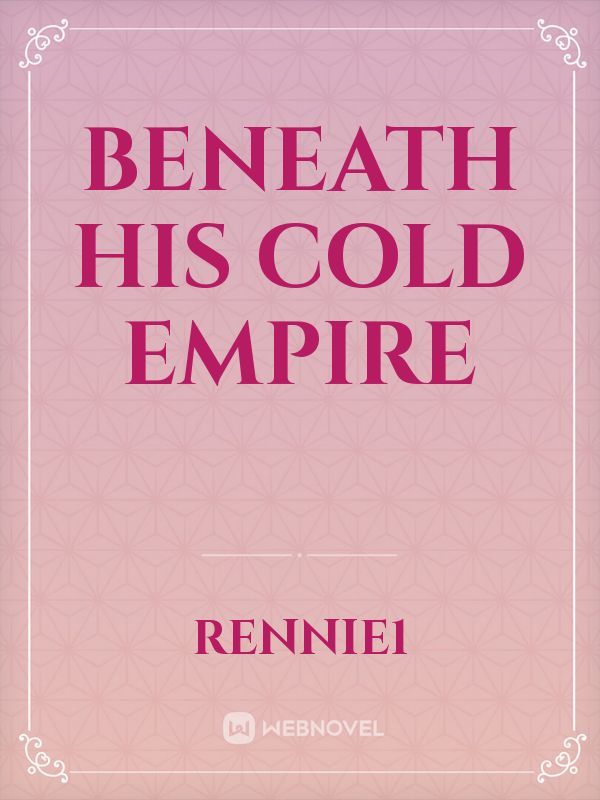 BENEATH HIS COLD EMPIRE