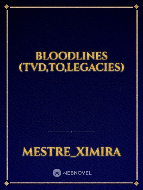 Bloodlines (TVD,TO,LEGACIES)
