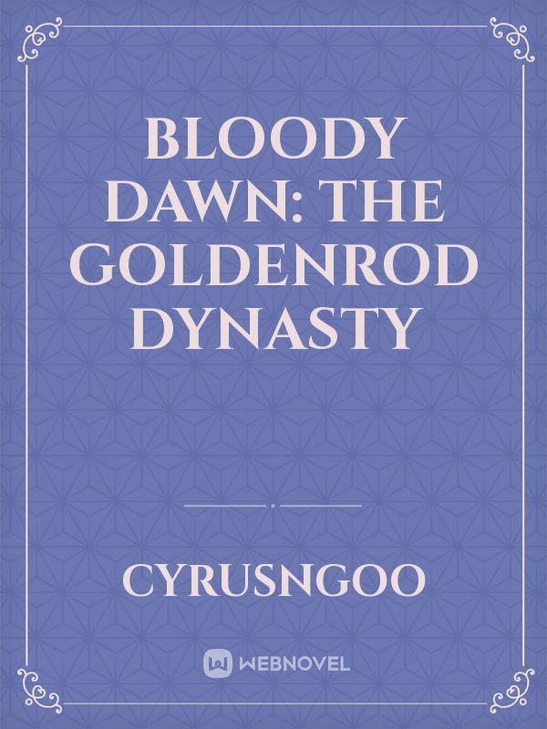 Bloody Dawn: The Goldenrod Dynasty