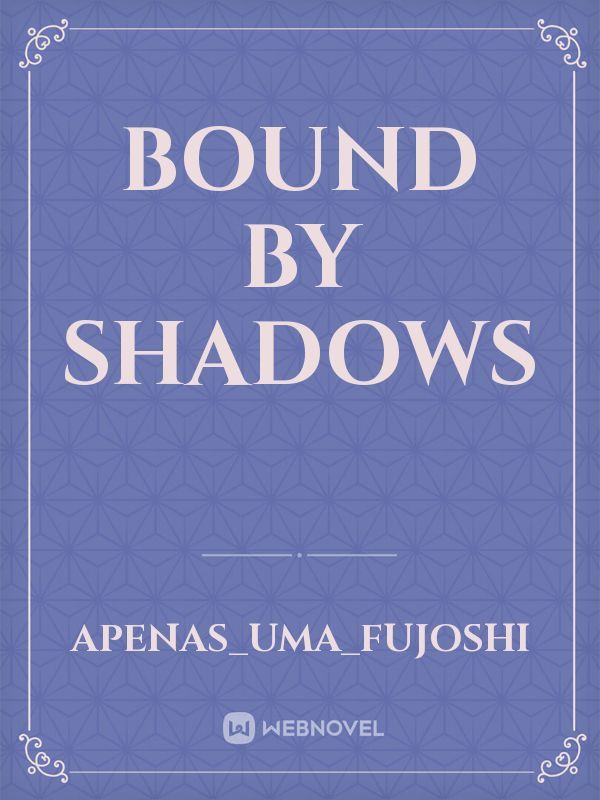 Bound by shadows