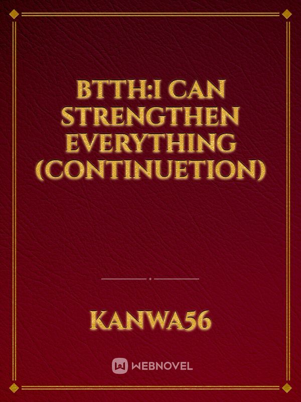btth:I can strengthen everything (continuetion)