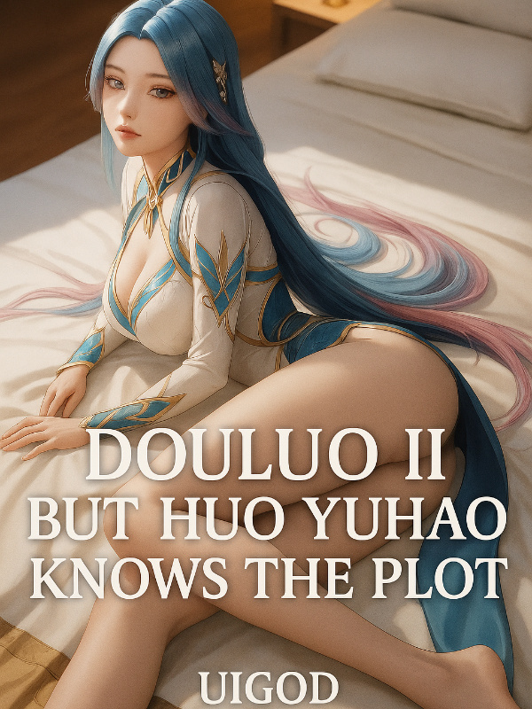 Douluo: Huo Yuhao Knows the Plot