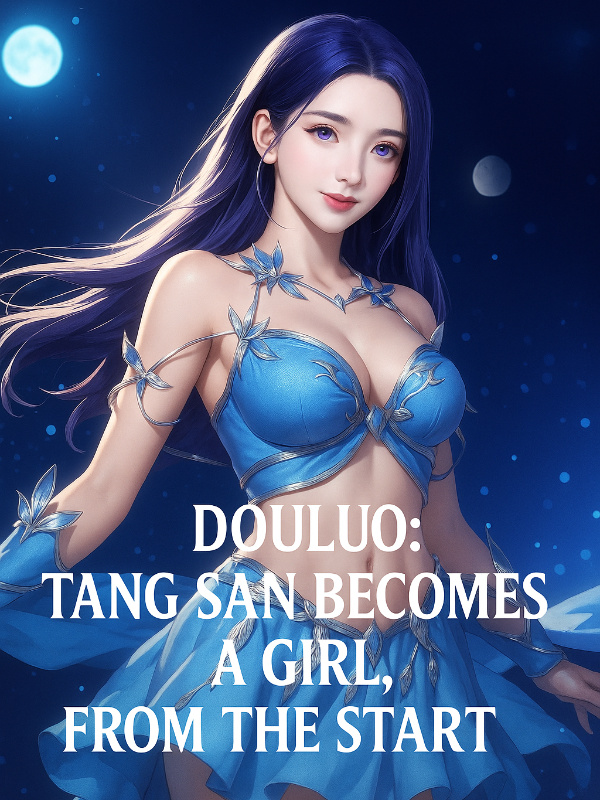 Douluo: Tang San Becomes a Girl