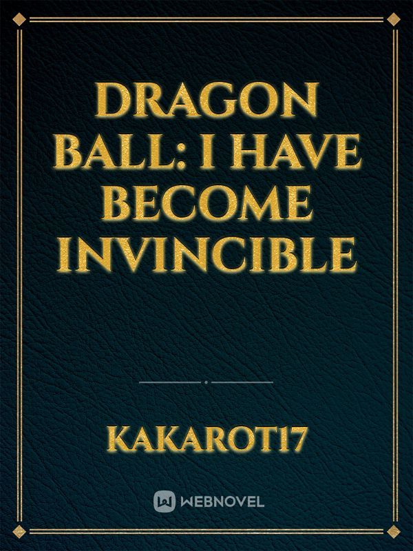 Dragon Ball: I have become invincible