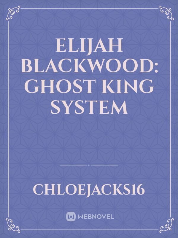 ELIJAH BLACKWOOD: GHOST KING SYSTEM