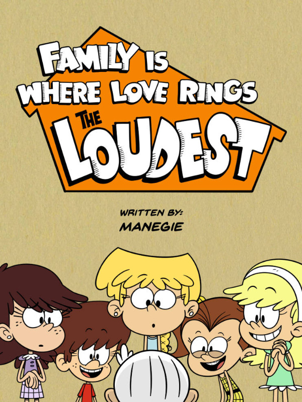 Family Is Where Love Rings The Loudest (The Loud House AU)