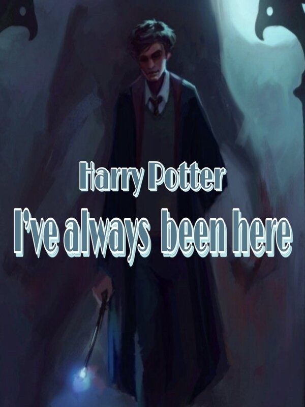 Harry Potter: I’ve always been here.