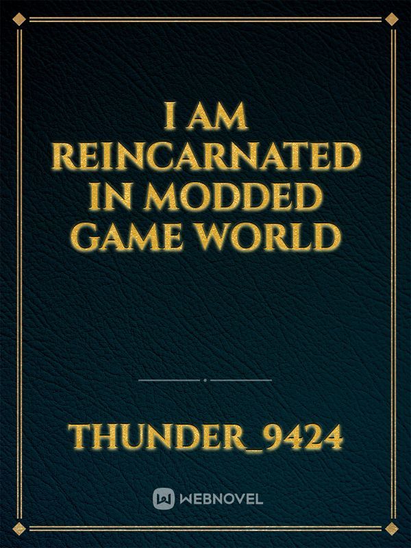 i am reincarnated in modded game World