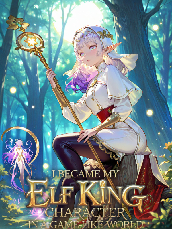 I Became My Elf King Character In A Game-Like World