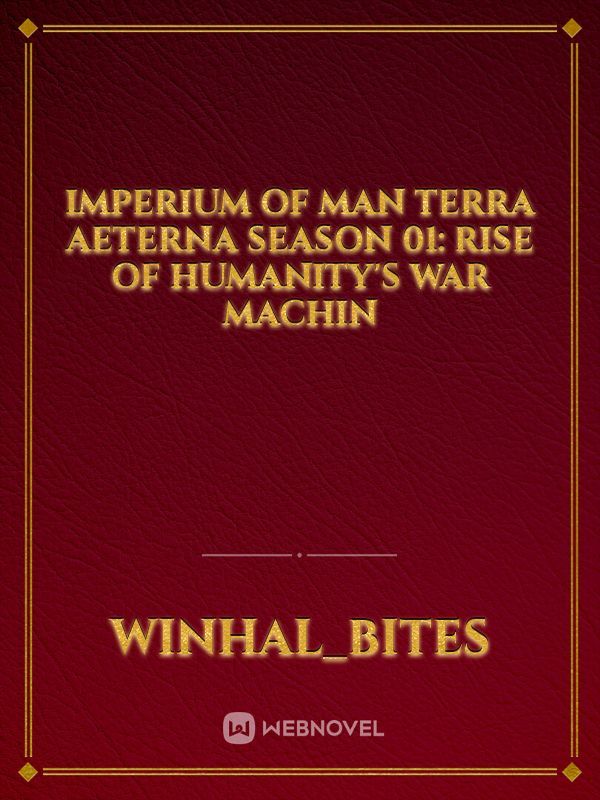 Imperium of Man Terra Aeterna Season 01: Rise of Humanity's War Machin