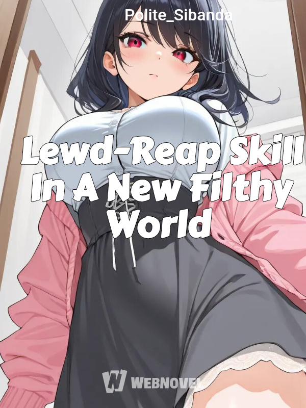 Lewd-Reap Skill In A New Filthy World