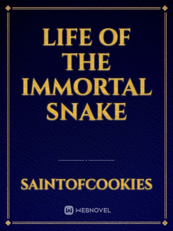 Life Of The Immortal Snake