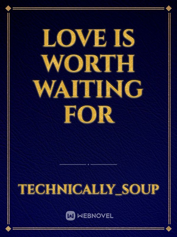 Love is Worth Waiting for