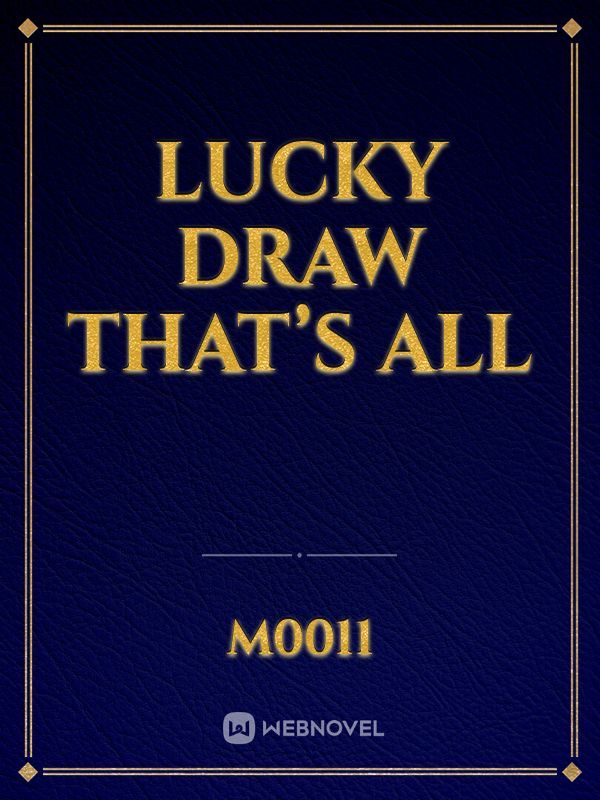 Lucky draw that’s all