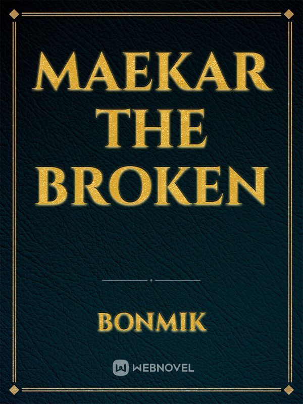 Maekar the broken