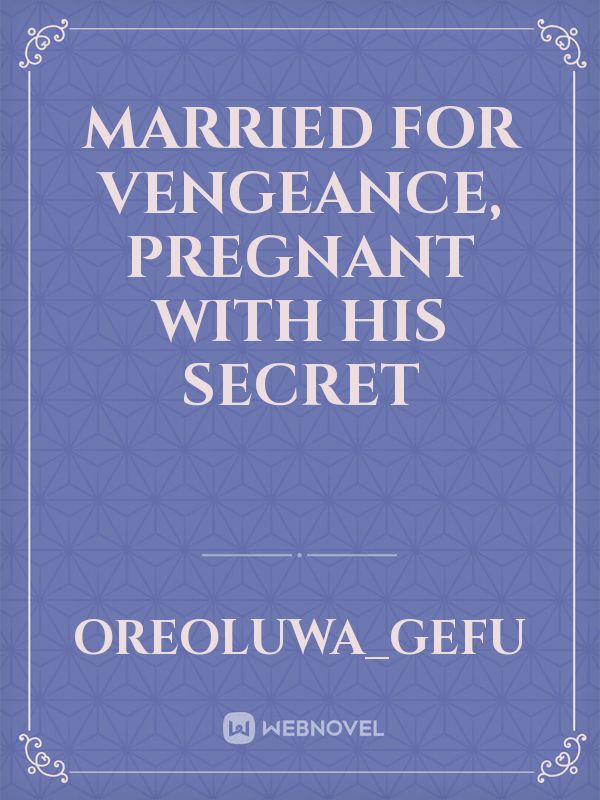 Married For Vengeance, Pregnant With His Secret