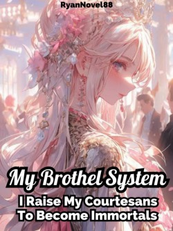 My Brothel System: I Raise My Courtesans To Become Immortals