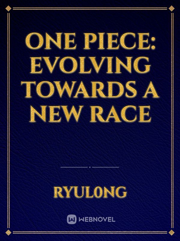 One piece: Evolving Towards a New Race