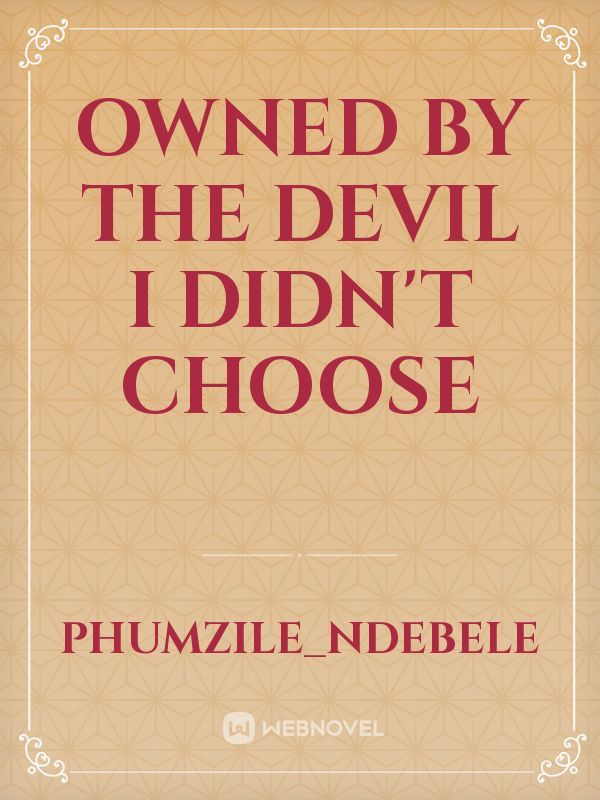 Owned by the devil I didn't choose