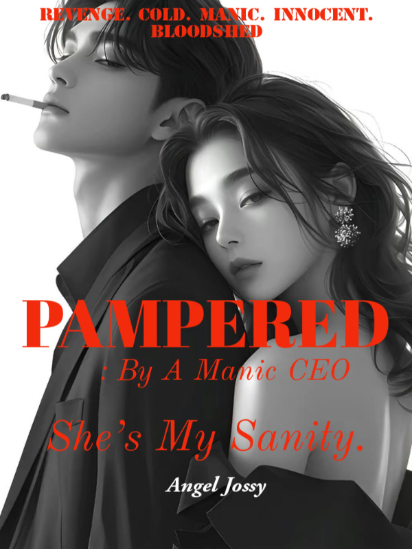 PAMPERED: By The Manic CEO. ( She's My Sanity)
