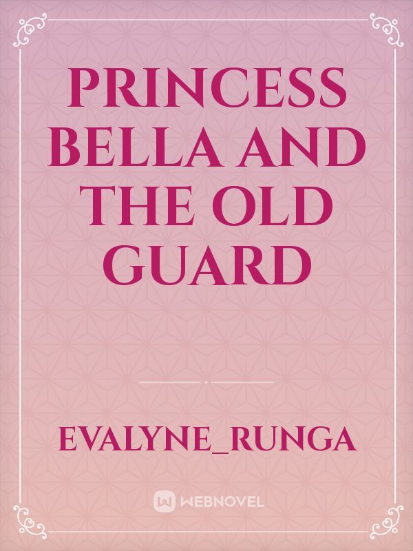 PRINCESS BELLA AND THE OLD GUARD