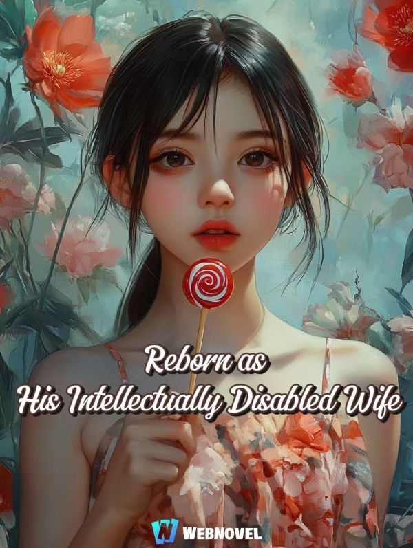 Reborn as His Intellectually Disabled Wife