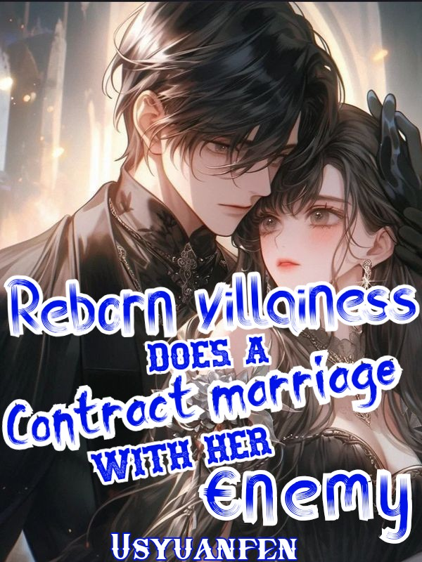 Reborn villainess does contract marriage with her enemy.