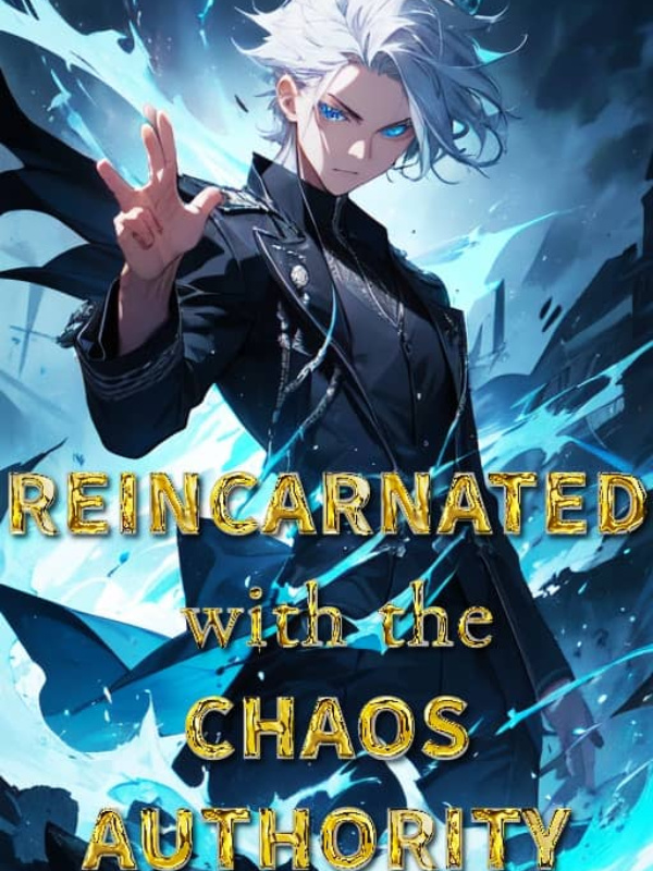 Reincarnated with the Chaos Authority