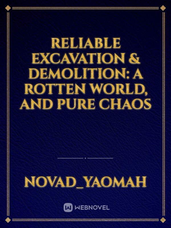 Reliable Excavation & Demolition: A Rotten World, and Pure Chaos