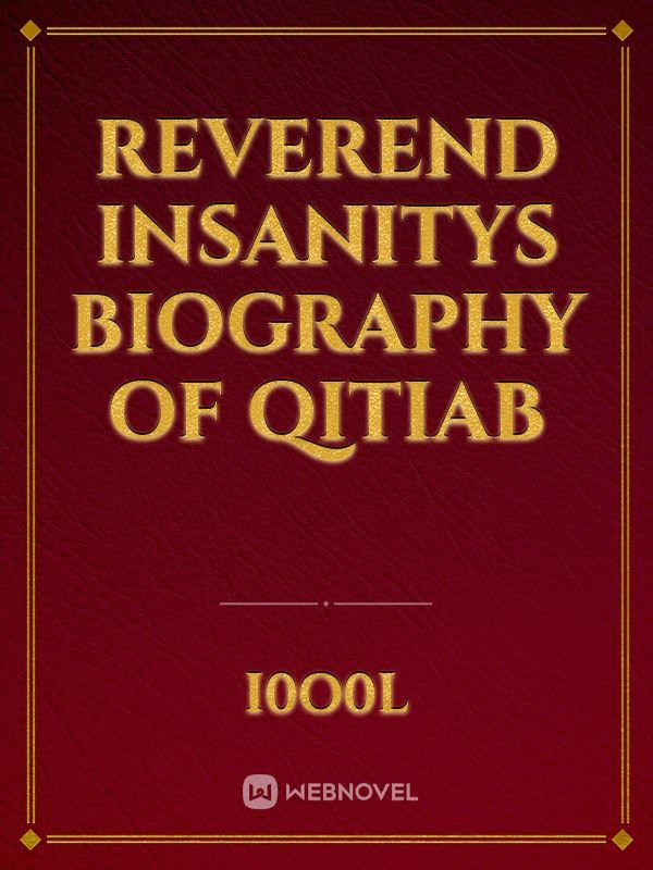 Reverend Insanitys Biography of Qitiab
