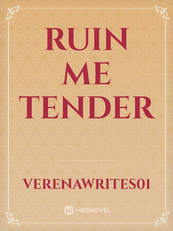 RUIN ME TENDER
