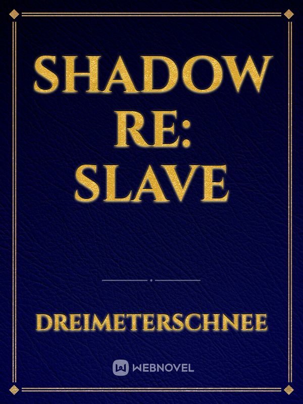 Shadow Re: Slave