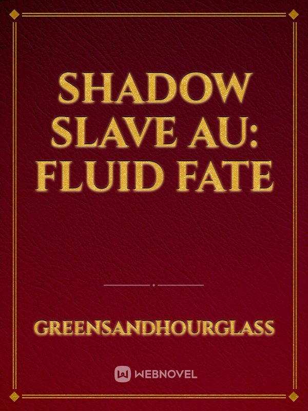 Shadow Slave AU: Fluid Fate