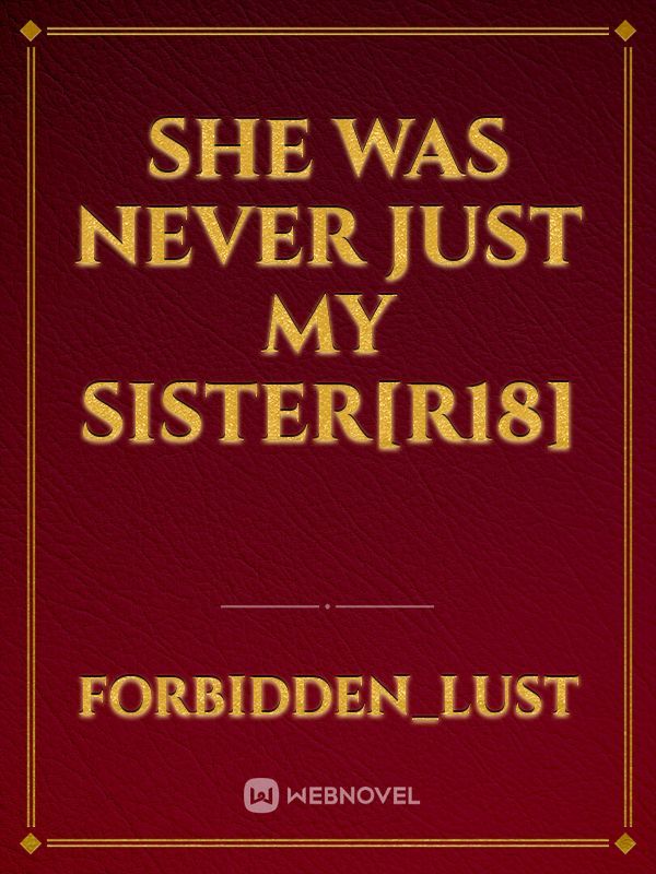 She Was Never Just My Sister[R18]
