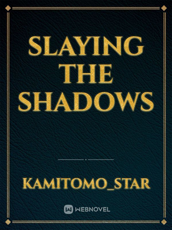 Slaying the shadows
