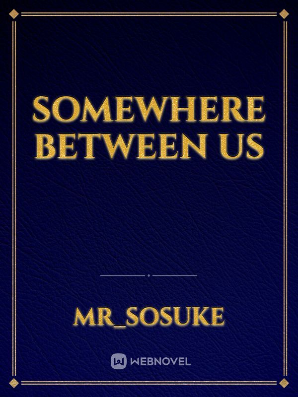 SOMEWHERE BETWEEN US