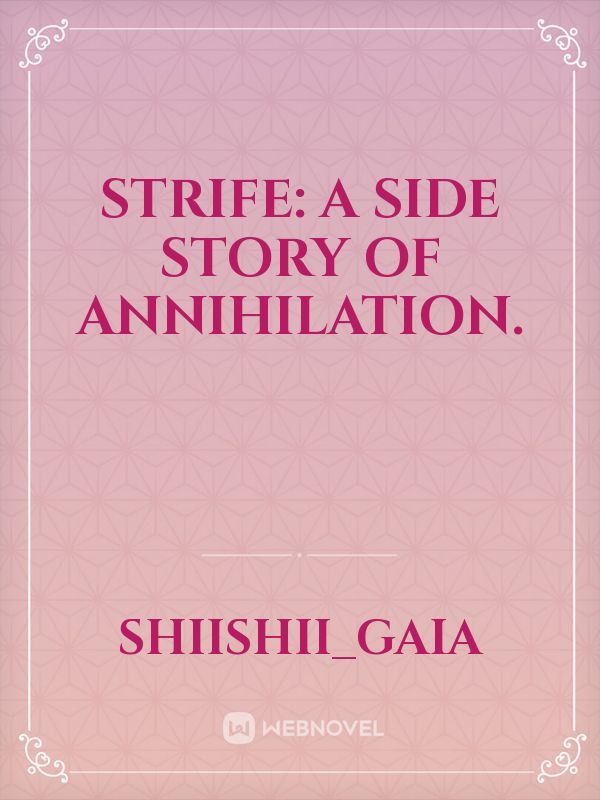 STRIFE: A Side Story of Annihilation.