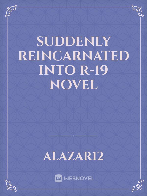 Suddenly Reincarnated Into R-19 Novel