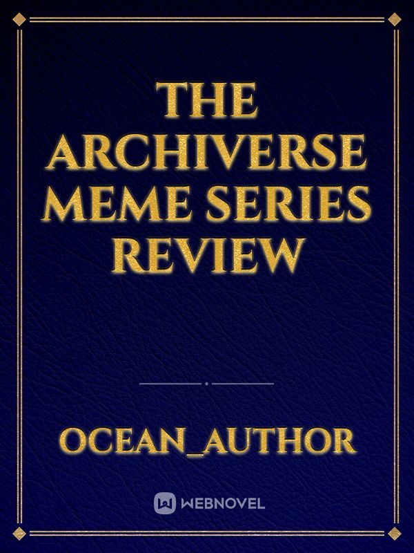 The Archiverse meme series review