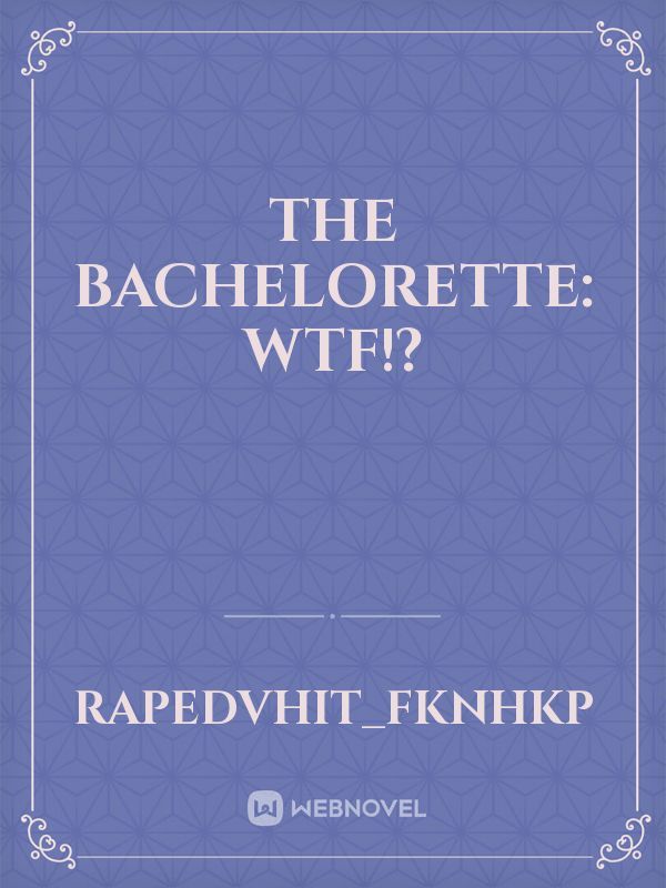 The bachelorette: Wtf!?