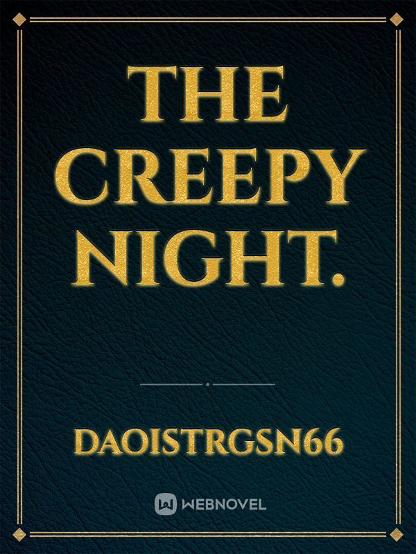 The creepy Night.