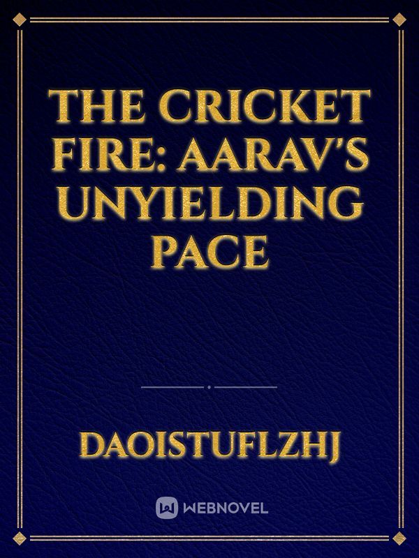 The Cricket Fire: Aarav's Unyielding Pace