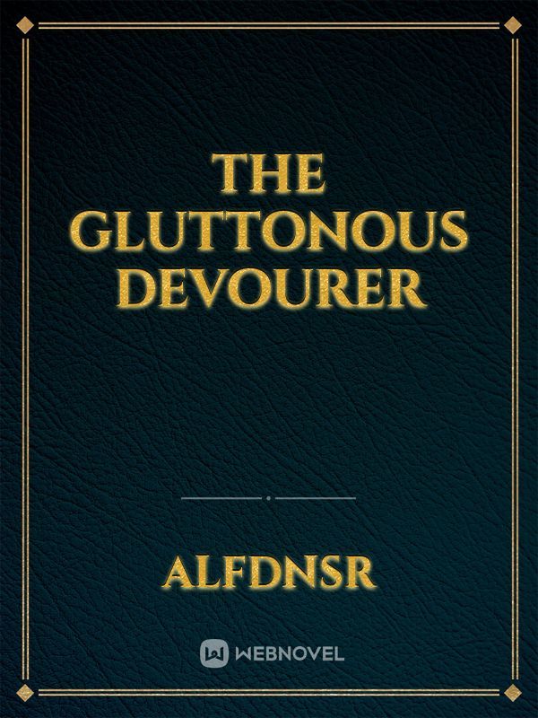 The Gluttonous Devourer
