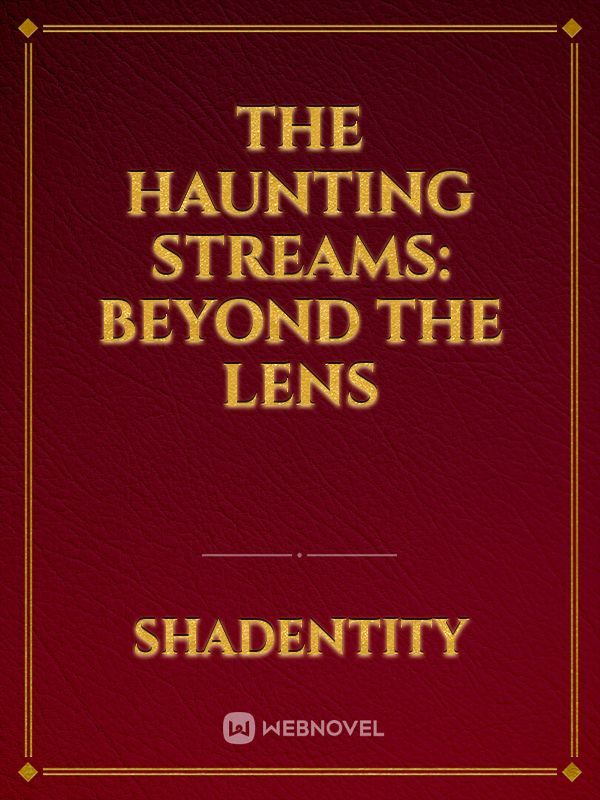 The Haunting Streams: Beyond the Lens