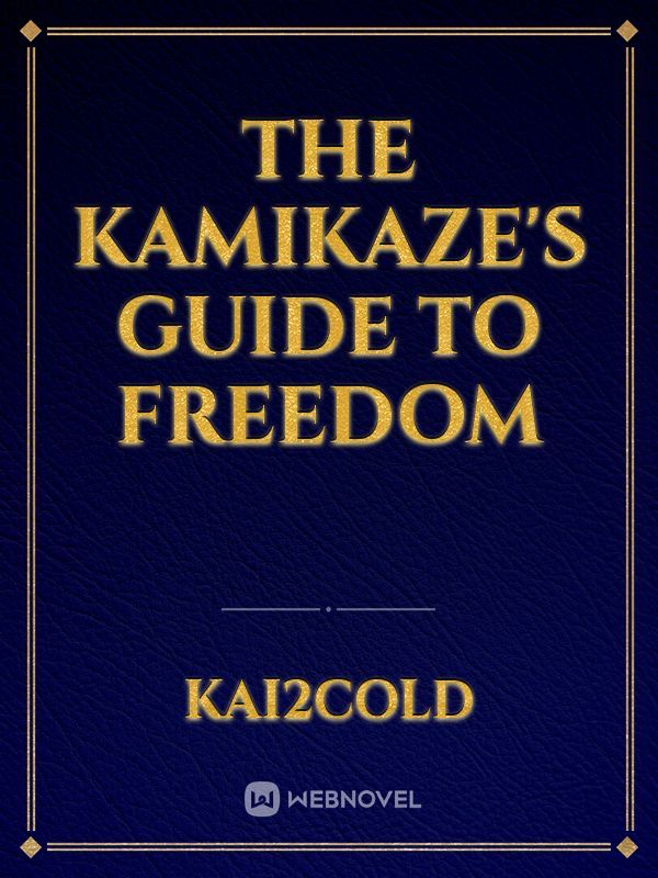 The Kamikaze's Guide To Freedom