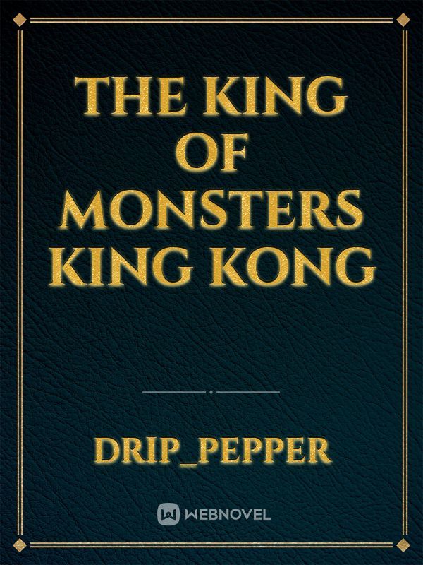 The king of monsters king kong